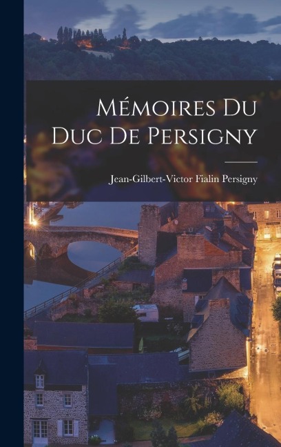 Mémoires Du Duc De Persigny - Jean-Gilbert-Victor Fialin Persigny