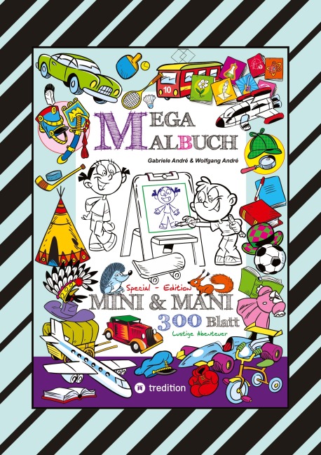 MEGA MALBUCH - SPECIAL EDTITON - 300 SEITEN MIT LUSTIGEN MOTIVEN - ABENTEUER MIT MINI & MANI - SPANNENDE THEMEN - Wolfgang André, Gabriele André