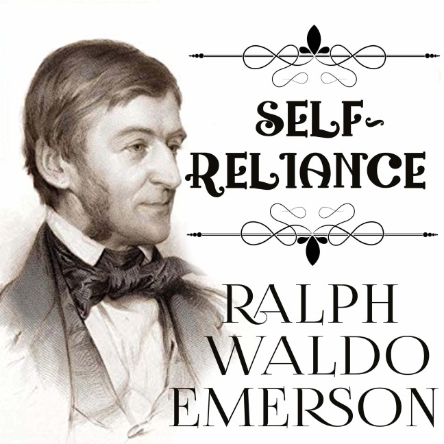 Self-Reliance - Ralph Waldo Emerson