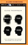 Smarter Than You Think: How Technology Is Changing Our Minds for the Better - Clive Thompson
