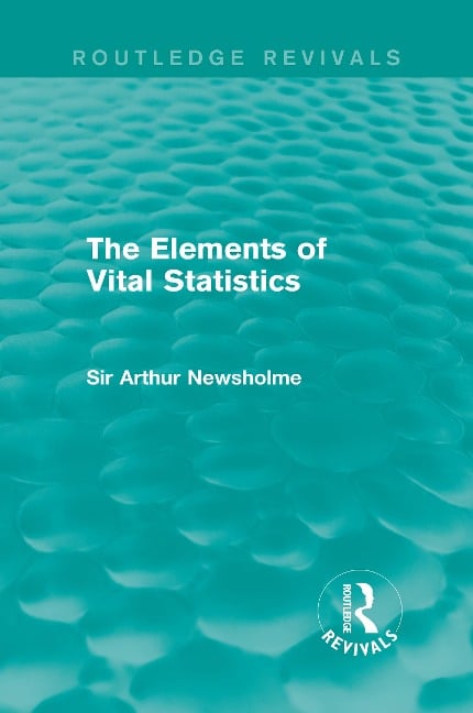 The Elements of Vital Statistics (Routledge Revivals) - Arthur Newsholme