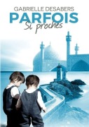 Cover-Bild zum Titel 'Parfois si proches' von 'Gabrielle Desabers'