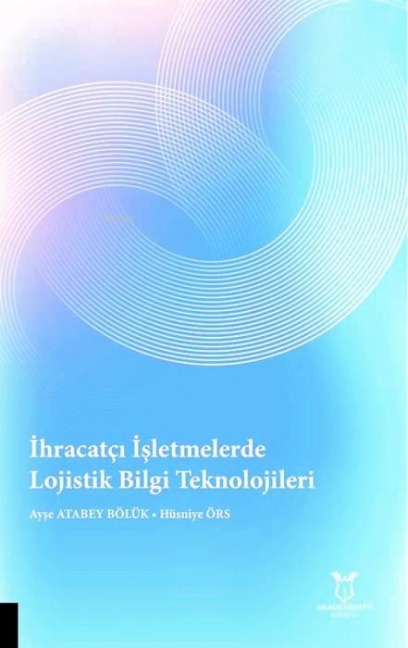 Ihracatci Isletmelerde Lojistik Bilgi Teknolojileri - Ayse Atabey Bölük