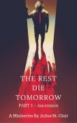 The Rest Die Tomorrow - Ascension (The Rest Die Tomorrow Miniseries, #1) - Julius St. Clair