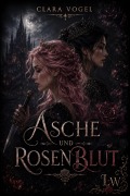 Cover-Bild zum Titel 'Asche und Rosenblut' von 'Clara Vogel'