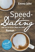 Speed-Dating oder die verrückten Wege der Liebe - Emma Jahn