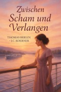 Cover-Bild zum Titel 'Zwischen Scham und Verlangen' von 'Thomas Berlin, I. C. Körner'
