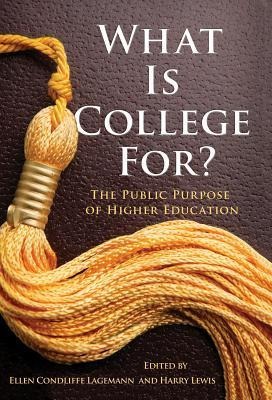 What Is College For? the Public Purpose of Higher Education - 