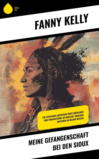 Meine Gefangenschaft bei den Sioux - Fanny Kelly