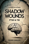 Cover-Bild zum Titel 'Shadow Wounds : Understanding PTSD and TBI in Military Veterans (NauticalSalute.com, #4)' von 'Shawn Hibbard'