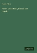 Cover-Bild zum Titel 'Robert Grosseteste, Bischof von Lincoln' von 'Joseph Felten'