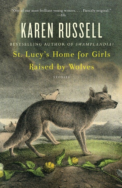 St. Lucy's Home for Girls Raised by Wolves - Karen Russell