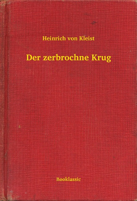 Der zerbrochne Krug - Heinrich Von Kleist