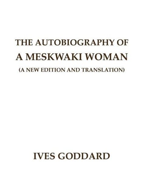 The Autobiography of a Meskwaki Woman - Ives Goddard