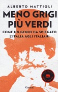 Cover-Bild zum Titel 'Meno grigi più Verdi. Come un genio ha spiegato l'Italia agli italiani' von 'Alberto Mattioli'