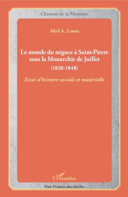 Le monde du négoce à Saint-Pierre sous la Monarchie de Juillet - Abel A. Louis
