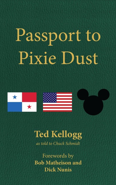 Passport to Pixie Dust: My 32 Years with The Walt Disney Company - Ted Kellogg, Chuck Schmidt
