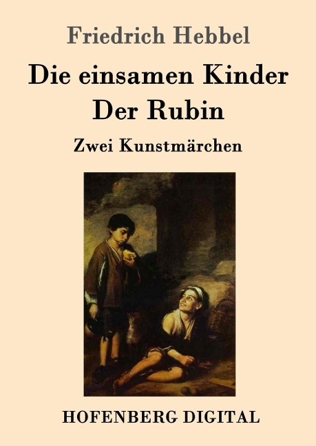 Die einsamen Kinder / Der Rubin - Friedrich Hebbel