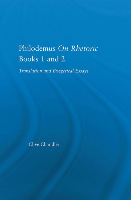 Philodemus on Rhetoric Books 1 and 2 - Clive Chandler