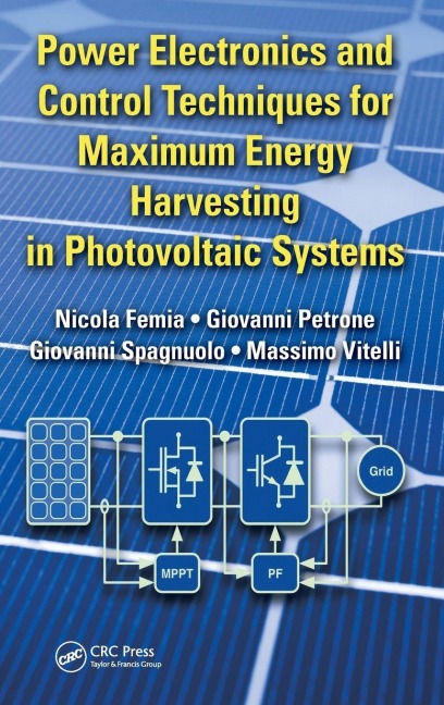 Power Electronics and Control Techniques for Maximum Energy Harvesting in Photovoltaic Systems - Nicola Femia, Giovanni Petrone, Giovanni Spagnuolo