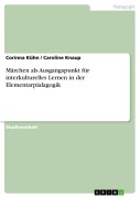 Cover-Bild zum Titel 'Märchen als Ausgangspunkt für interkulturelles Lernen in der Elementarpädagogik' von 'Corinna Kühn, Caroline Knaup'
