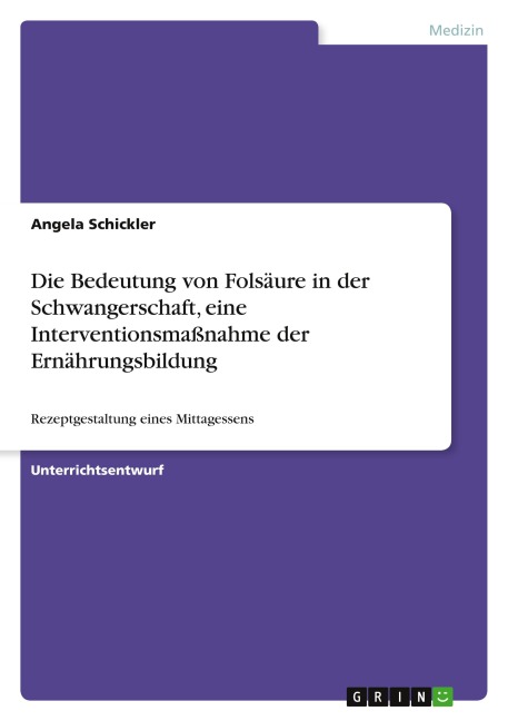 Die Bedeutung von Folsäure in der Schwangerschaft, eine Interventionsmaßnahme der Ernährungsbildung - Angela Schickler