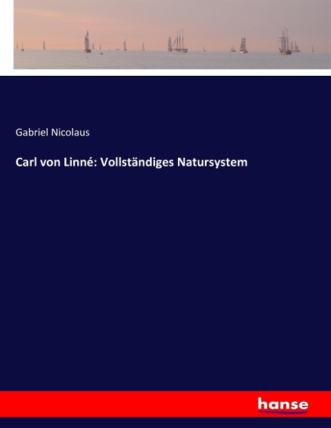 Carl von Linné: Vollständiges Natursystem - Gabriel Nicolaus
