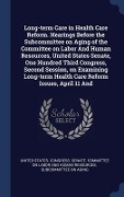 Cover-Bild zum Titel 'Long-term Care in Health Care Reform. Hearings Before the Subcommittee on Aging of the Committee on Labor And Human Resources, United States Senate, O' von ''