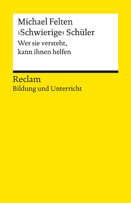 >Schwierige< Schüler. Wer sie versteht, kann ihnen helfen - Michael Felten