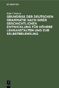 Grundriß der deutschen Grammatik nach ihrer geschichtlichen Entwicklung für höhere Lehranstalten und zur Selbstbelehrung - Karl Credner