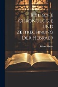 Biblische Chronologie Und Zeitrechnung Der Hebräer - Eduard Mahler