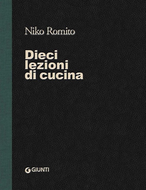 Dieci lezioni di cucina - Niko Romito, Laura Lazzaroni
