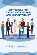Soft Skills for Today's Job Market and Employability - Othman Khalifa