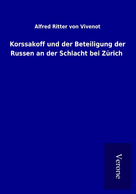 Korssakoff und der Beteiligung der Russen an der Schlacht bei Zürich - Alfred Ritter Von Vivenot