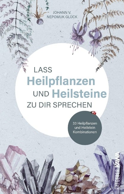 Lass Heilpflanzen und Heilsteine zu dir sprechen - Johann v. Nepomuk Glück