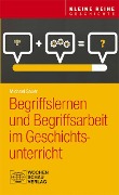 Cover-Bild zum Titel 'Begriffslernen und Begriffsarbeit im Geschichtsunterricht' von 'Michael Sauer'