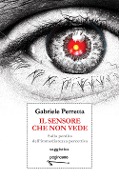 Cover-Bild zum Titel 'Il sensore che non vede. Sulla perdita dell'immediatezza percettiva' von 'Gabriele Perretta'