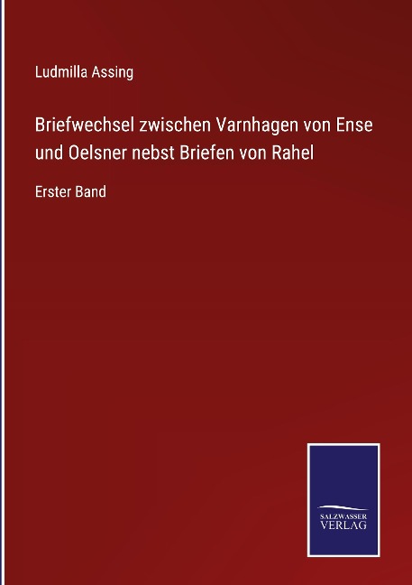 Briefwechsel zwischen Varnhagen von Ense und Oelsner nebst Briefen von Rahel - Ludmilla Assing