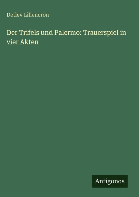 Der Trifels und Palermo: Trauerspiel in vier Akten - Detlev Liliencron