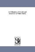 Cover-Bild zum Titel 'Art Education, Scholastic and industrial. by Walter Smith.' von 'Walter Smith'