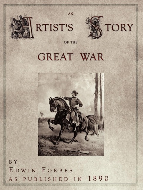 An Artist's Story of the Great War - Edwin Forbes