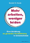 Cover-Bild zum Titel 'Mehr arbeiten, weniger leiden' von 'Gundolf R. Wende'