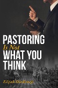 Pastoring Is Not What You Think - Elijah Oladimeji
