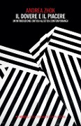 Il dovere e il piacere. Un'introduzione critica all'etica contemporanea - Andrea Zhok
