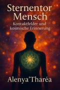 Cover-Bild zum Titel 'Sternentor Mensch - Kontaktfelder und kosmische Erinnerung' von 'Alenya Tharea'