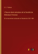 Cover-Bild zum Titel 'L'Oeuvre demi-séculaire de la Société de littérature Finnoise' von 'E. G . Palmen'