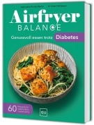Cover-Bild zum Titel 'Airfryer Balance - Genussvoll essen trotz Diabetes' von 'Agnieszka Peralta Martin, Peter Heilmeyer'