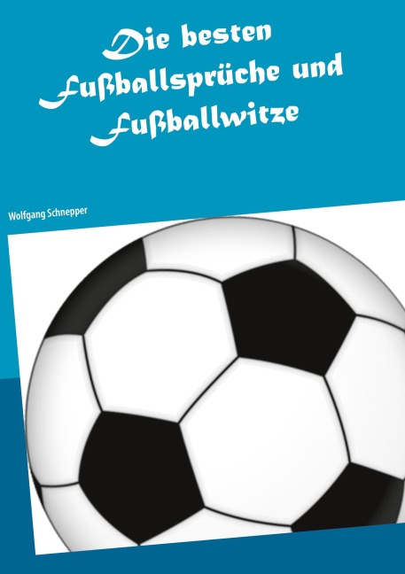 Die besten Fußballsprüche und Fußballwitze - Wolfgang Schnepper