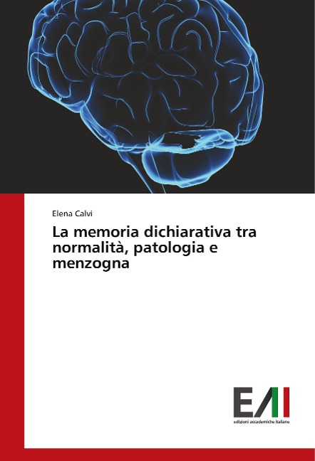 La memoria dichiarativa tra normalità, patologia e menzogna - Elena Calvi