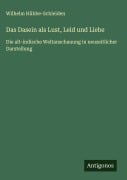 Cover-Bild zum Titel 'Das Dasein als Lust, Leid und Liebe' von 'Wilhelm Hübbe-Schleiden'